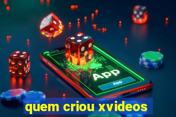 quem criou xvideos